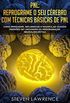PNL: Reprograme O Seu Crebro Com Tcnicas Bsicas De PNL