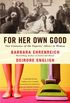For Her Own Good: Two Centuries of the Experts Advice to Women (English Edition)