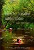 How To Breathe Underwater