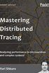 Mastering Distributed Tracing: Analyzing performance in microservices and complex systems (English Edition)