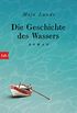 Die Geschichte des Wassers: Roman (German Edition)