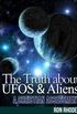 The Truth About UFOs and Aliens