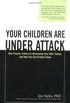 Your Children Are Under Attack