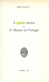 A Poesia Mstica de D. Manuel de Portugal