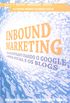 Inbound Marketing. Seja Encontrado Usando o Google, a Mdia Social e os Blogs