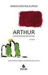 Arthur um autista no Sculo XIX: (Com posfcio sobre o autismo no Sculo XXI)