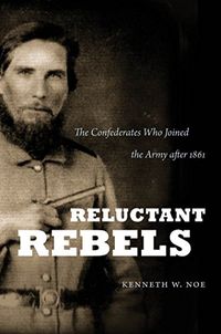 Reluctant Rebels: The Confederates Who Joined the Army after 1861 (Civil War America) (English Edition)