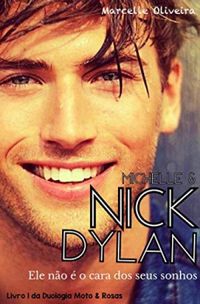 Michelle & Nick Dylan: ele no  o cara dos seus sonhos (Duologia Moto & Rosas Livro 1)