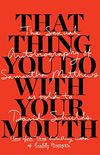 That Thing You Do With Your Mouth: The Sexual Autobiography of Samantha Matthews as Told to David Shields (English Edition)