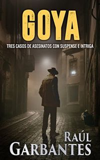 Goya: Tres casos de asesinatos con suspense e intriga