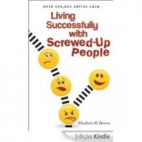 Living Sucessfully with Screwed-Up People