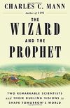 The Wizard and the Prophet: Two Remarkable Scientists and Their Dueling Visions to Shape Tomorrow