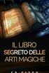 Il libro segreto delle arti magiche (Italian Edition)