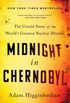Midnight in Chernobyl: The Untold Story of the World