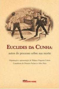 Euclides da Cunha: autos do processo sobre a sua morte