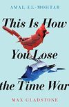 This is How You Lose the Time War: an epic time-travelling love story (English Edition)