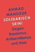 Solidarisch sein!: Gegen Rassismus, Antisemitismus und Hass (German Edition)