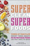 Super Clean Super Foods: Power Up Your Plate, Boost Your Health, 90 Nutritious Foods, 250 Easy Ways to Enjoy (English Edition)
