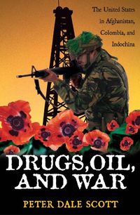 Drugs, Oil, and War: The United States in Afghanistan, Colombia, and Indochina (War and Peace Library) (English Edition)