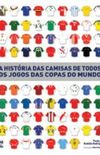 A histria das camisas de todos os jogos das Copas do Mundo