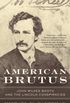 American Brutus: John Wilkes Booth and the Lincoln Conspiracies (English Edition)
