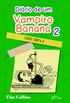Dirio de um Vampiro Banana  Livro 2