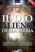 Il Dio Alieno della Bibbia: Dalla traduzione letterale degli antichi codici ebraici (Top Uno) (Italian Edition)