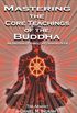Mastering the Core Teachings of the Buddha: An Unusually Hardcore Dharma Book - Revised and Expanded Edition (English Edition)