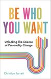 Be Who You Want: Unlocking the Science of Personality Change (English Edition)