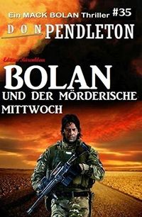 Bolan und der mrderische Mittwoch: Ein Mack Bolan Thriller #35 (German Edition)