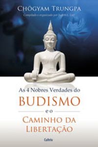 As 4 nobres verdades do budismo e o caminho da libertao