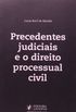 Precedentes Judiciais e o Direito Processual Civil