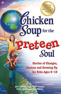 Chicken Soup for the Preteen Soul: Stories of Changes, Choices and Growing Up for Kids Ages 913 (English Edition)