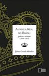 A Famlia Real no Brasil : Poltica e Cotidiano, (1808 - 1821)