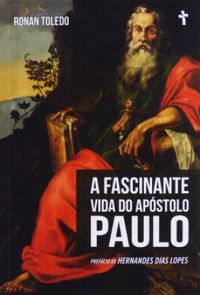 A Fascinante Vida do Apstolo Paulo