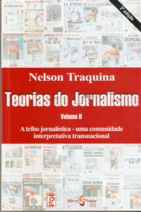 Teorias do jornalismo: a tribo jornalstica - Uma comunidade interpretativa transnacional (Volume 2)