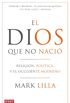 El Dios que no naci: Religin, poltica y el Occidente moderno (Spanish Edition)