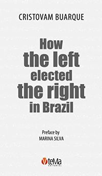 How the left elected the right in Brazil (English Edition)