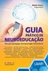 Guia Prtico de Neuroeducao. Neuropsicopedagogia, Neuropsicologia e Neurocincia
