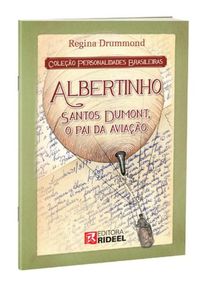 Albertinho Santos Dumont, o Pai da Aviao - Coleo Personalidades Brasileiras