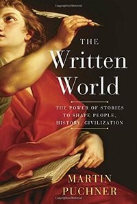 The Written World: The Power of Stories to Shape People, History, Civilization