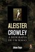 Aleister Crowley: A Biografia de um Mago