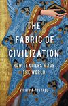 The Fabric of Civilization: How Textiles Made the World (English Edition)