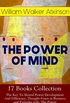 THE POWER OF MIND - 17 Books Collection: The Key To Mental Power Development And Efficiency, Thought-Force in Business and Everyday Life, The Power of ... by Thought Force (English Edition)