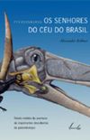 Pterossauros - Os Senhores do Céu do Brasil
