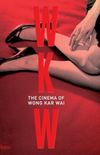 WKW - The Cinema of Wong Kar Wai