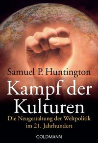 Kampf der Kulturen: Die Neugestaltung der Weltpolitik im 21. Jahrhundert (German Edition)