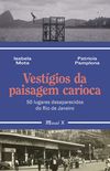 Vestgios da paisagem carioca - 50 lugares desaparecidos do Rio de Janeiro