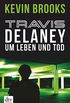 Travis Delaney - Um Leben und Tod (Die Travis-Delaney-Reihe 3) (German Edition)