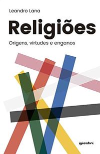 Religies. Origens, Virtudes e Enganos